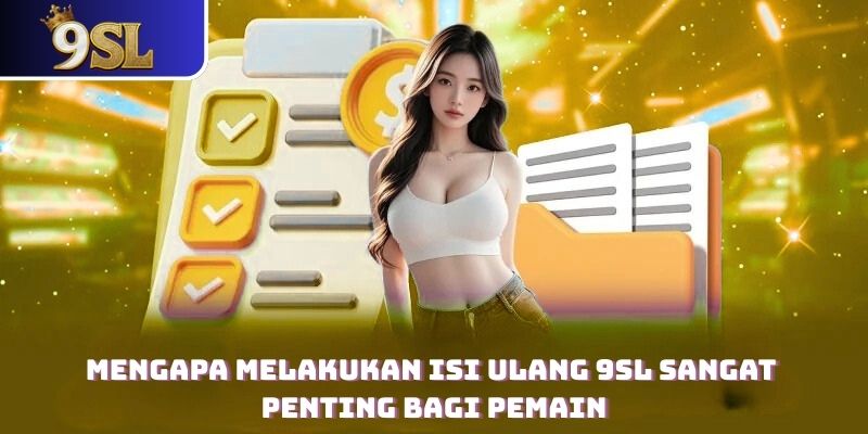 Mengapa Melakukan Isi Ulang 9SL Sangat Penting bagi Pemain