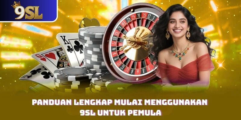 Panduan Lengkap Mulai Menggunakan 9SL Untuk Pemula