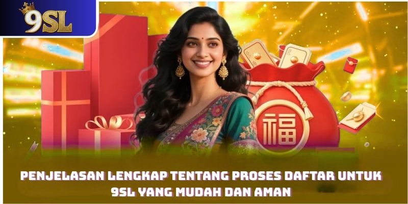 Penjelasan Lengkap tentang Proses Daftar untuk 9SL yang Mudah dan Aman