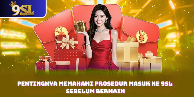 Pentingnya Memahami Prosedur Masuk Ke 9SL Sebelum Bermain